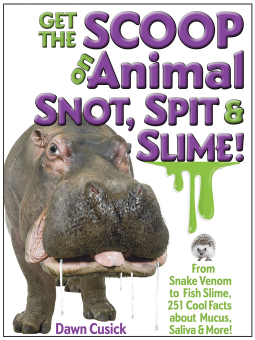 Title details for Get the Scoop on Animal Snot, Spit & Slime! by Dawn Cusick - Available
